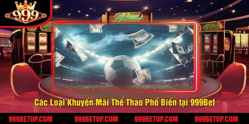 Các Loại Khuyến Mãi Thể Thao Phổ Biến tại 999Bet