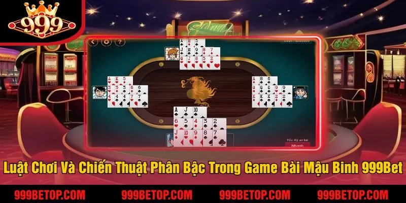 Game Bài Mậu Binh 999Bet – So Chi Đỉnh Cao, Thắng Lớn 3 Các Luật Chơi Và Chiến Thuật Phân Bậc Trong Game Bài Mậu Binh Tại 999Bet