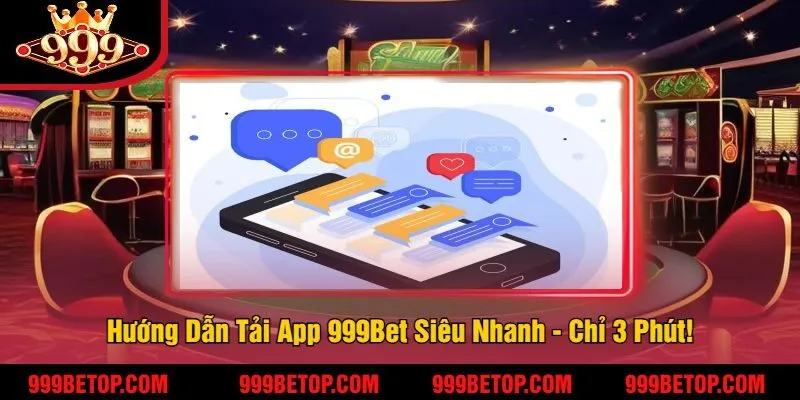 Hướng Dẫn Tải App 999Bet Siêu Nhanh - Chỉ 3 Phút!