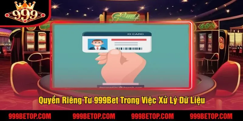 Quyền Riêng Tư 999Bet Trong Việc Xử Lý Dữ Liệu