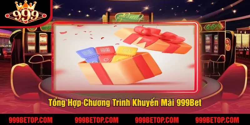 Tổng Hợp Chương Trình Khuyến Mãi 999Bet