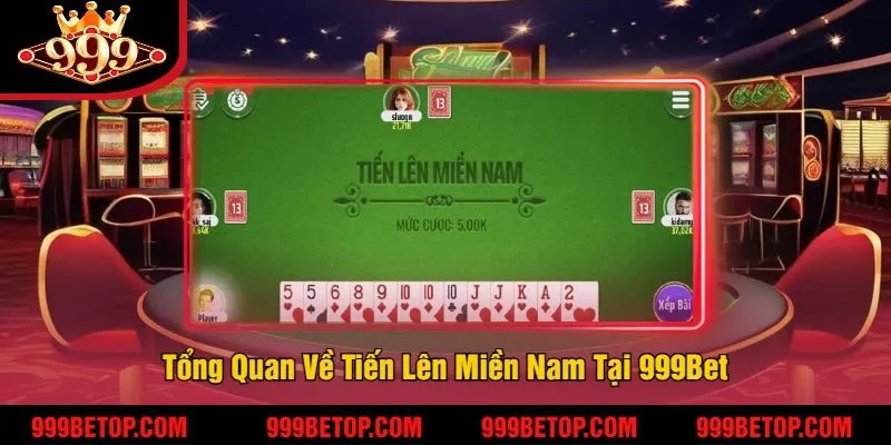 Tổng Quan Về Tiến Lên Miền Nam Tại 999Bet